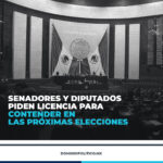 SENADORES Y DIPUTADOS PIDEN LICENCIA PARA CONTENDER EN LAS PRÓXIMAS ELECCIONES.