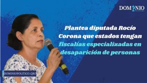 Plantea Rocío Corona que estados tengan fiscalías especializadas en desaparición de personas