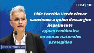 Pide Partido Verde elevar sanciones a quien descargue ilegalmente aguas residuales en zonas naturales protegidas