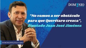 “No vamos a ser obstáculo para que Querétaro crezca”, diputado Juan José Jiménez Yáñez