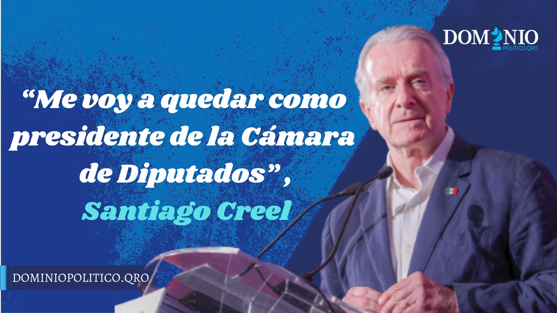 Me voy a quedar como presidente de la Cámara de Diputados porque constitucionalmente estoy en lo correcto: diputado Santiago Creel Miranda