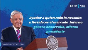 Ayudar a quien más lo necesita y fortalecer el mercado interno genera desarrollo, afirma presidente