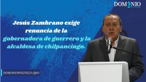 Jesús Zambrano exige renuncia de la gobernadora de guerrero y la alcaldesa de chilpancingo