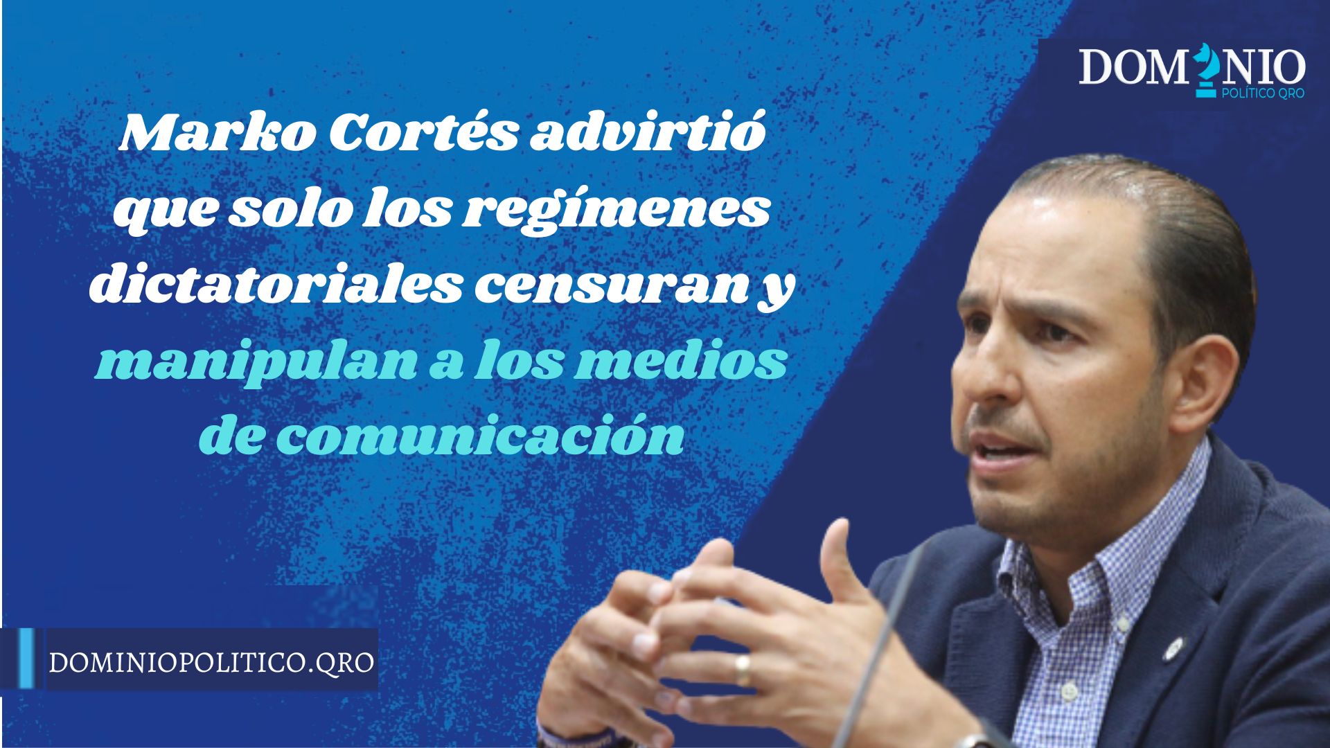 Marko Cortés advirtió que solo los regímenes dictatoriales censuran y manipulan a los medios de comunicación
